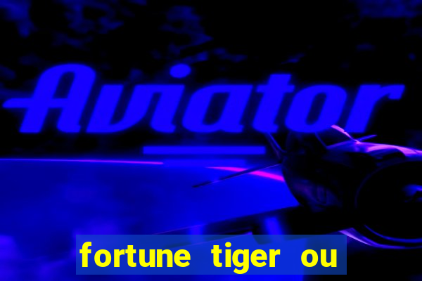 fortune tiger ou fortune ox